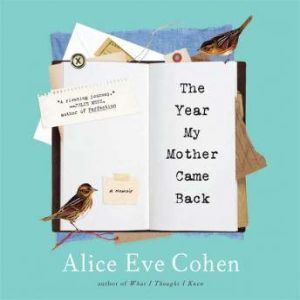 The Year My Mother Came Back, Alice Eve Cohen