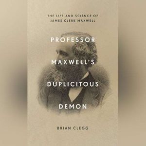 Professor Maxwells Duplicitous Demon..., Brian Clegg