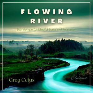Flowing River, Greg Cetus