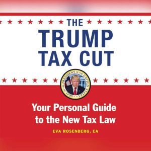 Trump Tax Cut, The Your Personal Guide to the New Tax Law, Eva Rosenberg