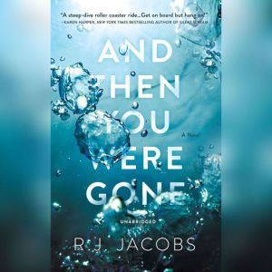 And Then You Were Gone: A Novel, R. J. Jacobs