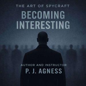The Art of Spycraft: Becoming Interesting