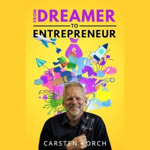 From Dreamer to Entrepreneur: 21 Tips for Taking Risks, Creating Extraordinary Business and Having Fun Along the Way. (entrepr