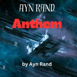 Ayn Rand  ANTHEM, Ayn Rand