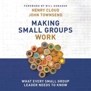 Making Small Groups Work, Henry Cloud