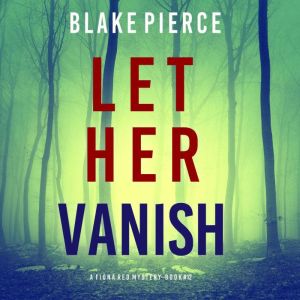 Let Her Vanish (A Fiona Red FBI Suspense ThrillerBook 12): Digitally narrated using a synthesized voice