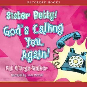 Sister Betty! Gods Calling You!, Pat GOrgeWalker