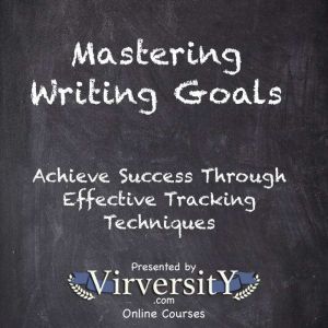 Mastering Writing Goals: Achieve Success Through Effective Tracking Techniques