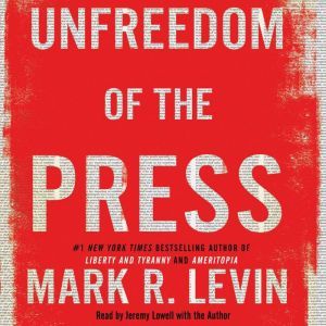 Unfreedom of the Press, Mark R. Levin