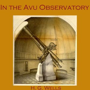 In the Avu Observatory, H. G. Wells