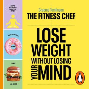 THE FITNESS CHEF  Lose Weight Withou..., Graeme Tomlinson