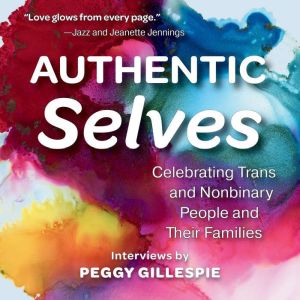 Authentic Selves: Celebrating Trans and Nonbinary People and Their Families