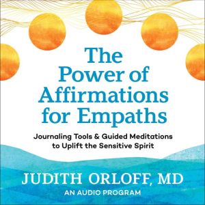 The Power of Affirmations for Empaths..., Judith Orloff