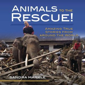 Animals to the Rescue!, Sandra Markle
