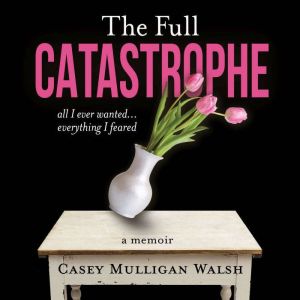 The Full Catastrophe, Casey Mulligan Walsh