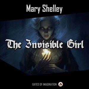 The Invisible Girl, Mary Shelley
