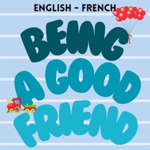 Being a Good Friend: Etre un bon ami
