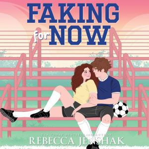 Faking for Now, Rebecca Jenshak