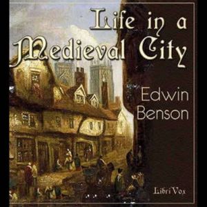 Life in a Mediaeval City, Edwin F. Benson