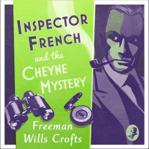 Inspector French and the Cheyne Myste..., Freeman Wills Crofts