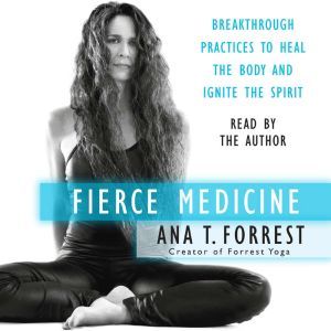 Fierce Medicine, Ana T. Forrest