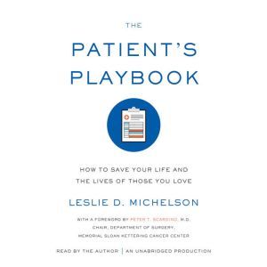The Patient's Playbook: How to Save Your Life and the Lives of Those You Love, Leslie D. Michelson