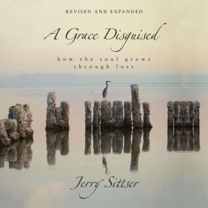A Grace Disguised Revised and Expande..., Jerry L. Sittser