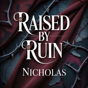 Raised by Ruin, NICHOLAS