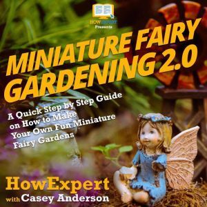 Miniature Fairy Gardening 2.0, HowExpert
