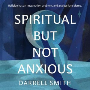 Spiritual But Not Anxious