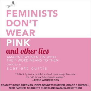 Feminists Dont Wear Pink and Other L..., Scarlett Curtis