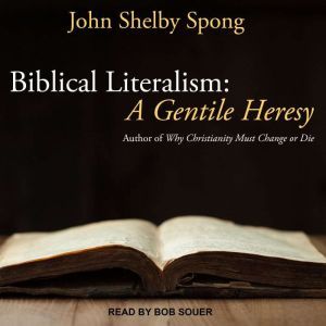 Biblical Literalism:  A Gentile Heresy: A Journey into a New Christianity Through the Doorway of Matthew's Gospel, John Shelby Spong