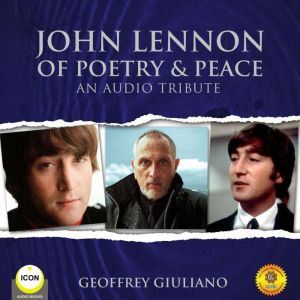 John Lennon of Poetry  Peace  An Au..., Geoffrey Giuliano