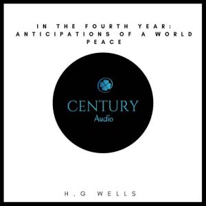 In the Fourth Year Anticipations of ..., H. G. Wells