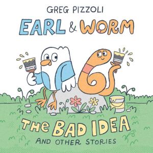 Earl & Worm #1: The Bad Idea and Other Stories