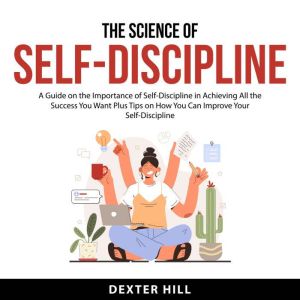 The Science of SelfDiscipline, Dexter Hill