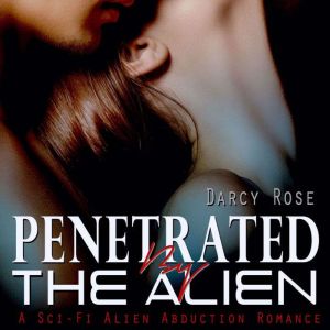 Penetrated By the Alien  A SciFi Al..., Darcy Rose