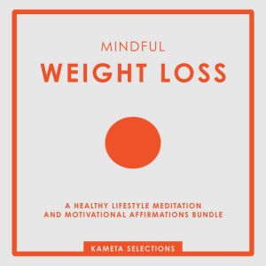 Mindful Weight Loss A Healthy Lifest..., Kameta Selections
