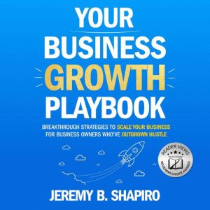 Your Business Growth Playbook, Jeremy B. Shapiro