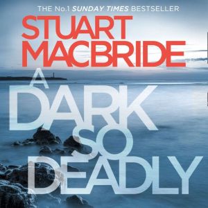 A Dark So Deadly, Stuart MacBride