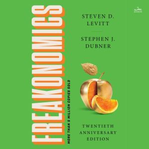 Freakonomics Twentieth Anniversary Edition: A Rogue Economist Explores the Hidden Side of Everything