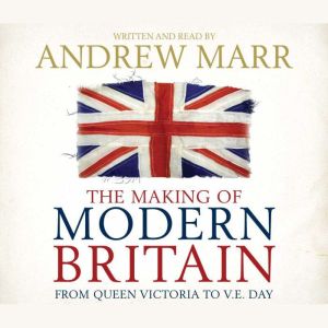 The Making of Modern Britain, Andrew Marr