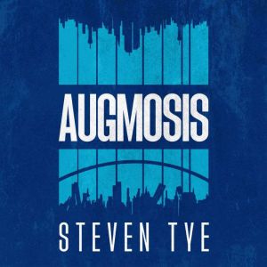 Augmosis: The new technothriller by Steven Tye. AI, AR and the Metaverse. Tomorrow's technology is both humanity's saviour, an