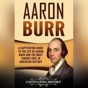 Aaron Burr, Captivating History