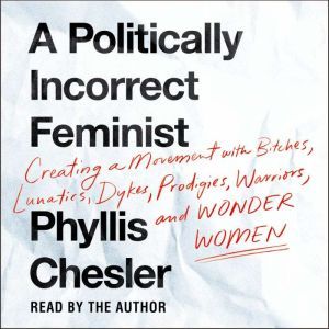 A Politically Incorrect Feminist, Phyllis Chesler