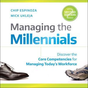 Managing the Millennials, 2nd Edition..., Chip Espinoza