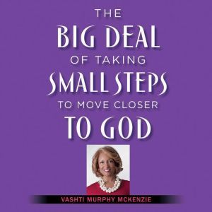 The Big Deal of Taking Small Steps to..., Vashti McKenzie