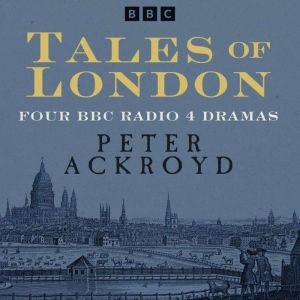 Tales of London: Hawksmoor and others: Four BBC Radio 4 Dramas