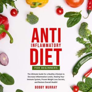 AntiInflammatory Diet for Beginners..., Bobby Murray