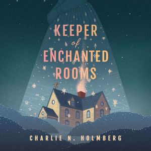 Keeper of Enchanted Rooms, Charlie N. Holmberg